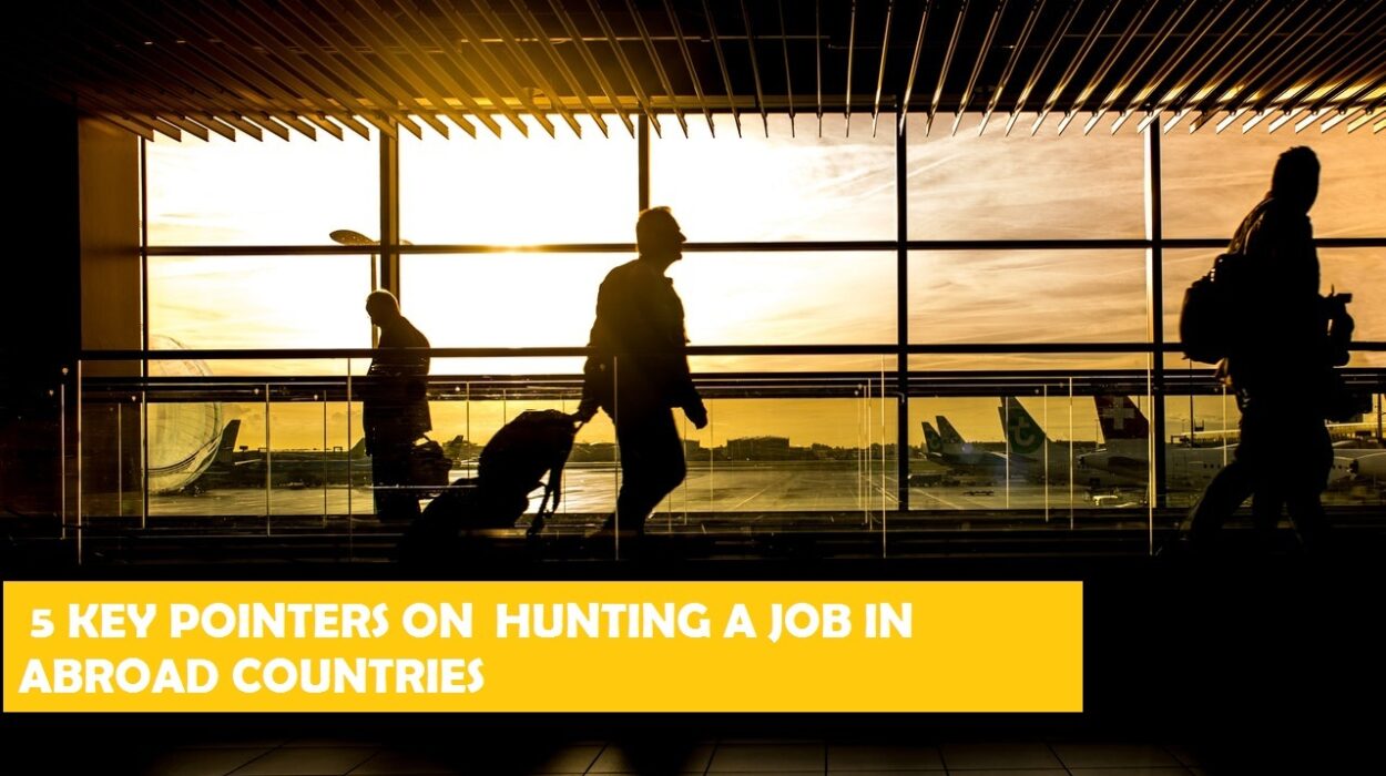 5 key pointer on hunting a job abroad based on my personal experience